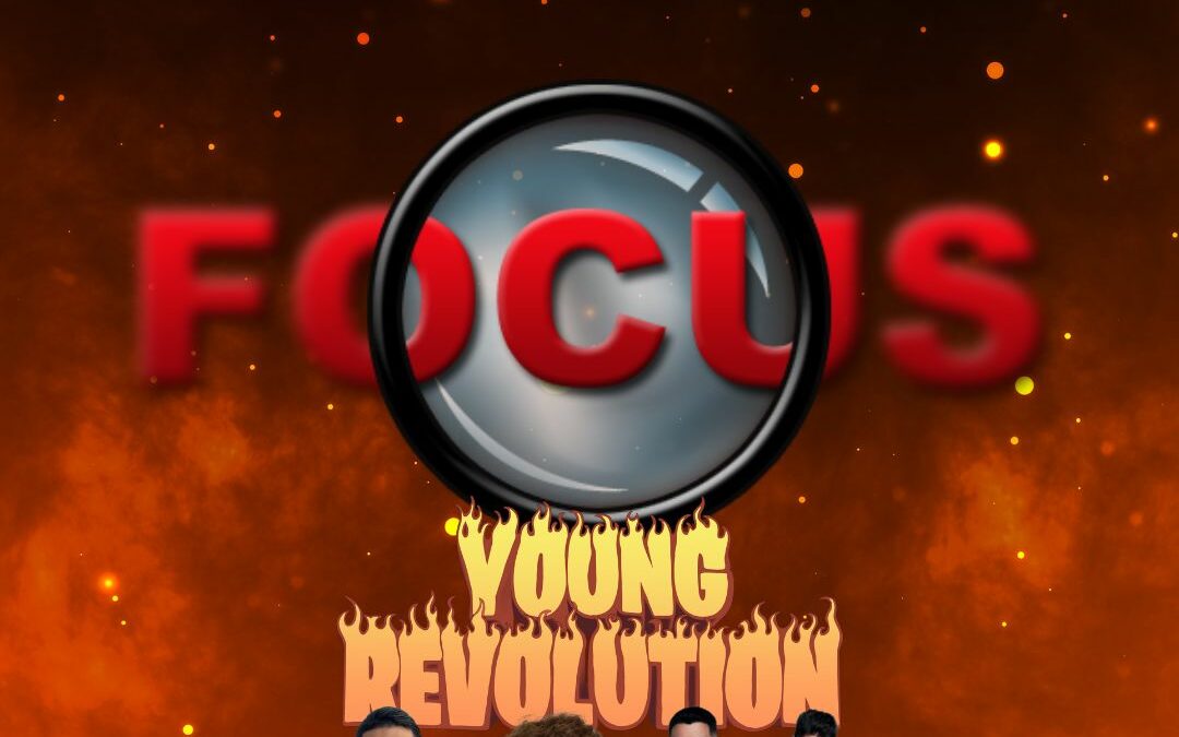 “FOCUS” SU RADIAMO CON FEDE IN YOUNG REVOLUTION!!