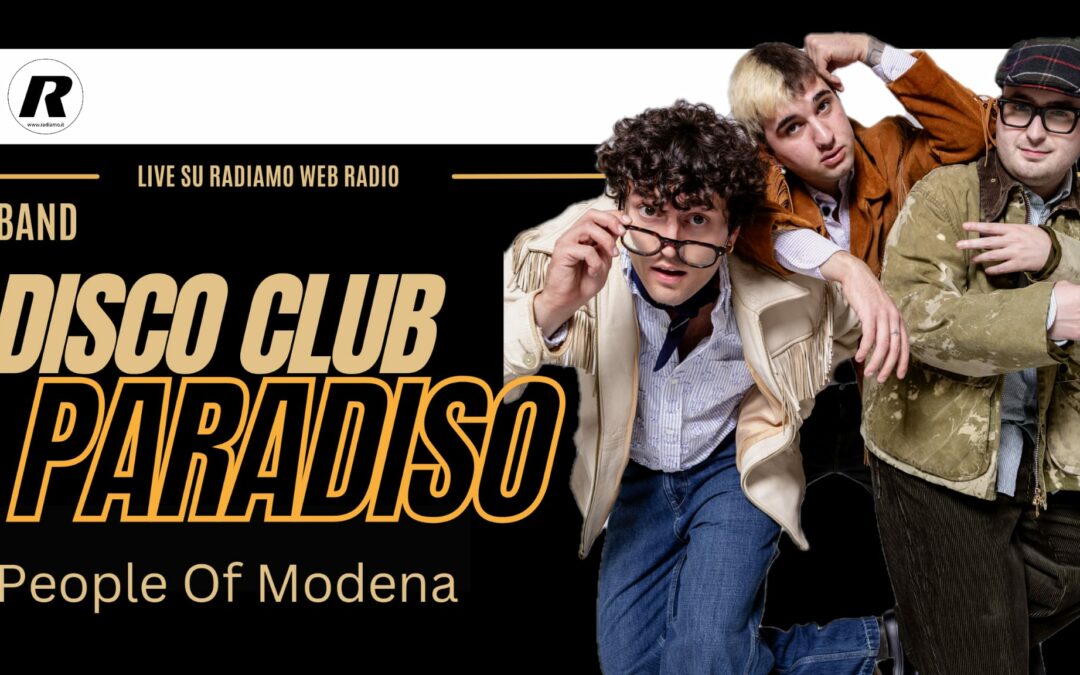 PEOPLE OF MODENA ospita i Disco Club Paradiso, da X-Factor a Sanremo Giovani