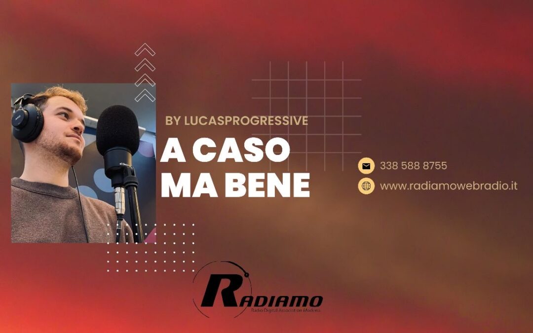 Venerdì 10 torna “A caso ma bene” con Lucas alle ore 18:00 su Radiamo